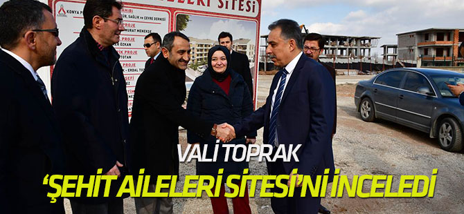 Vali Toprak, ‘Şehit Aileleri Sitesi’ni inceledi