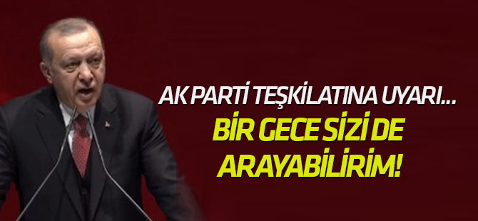 AK Parti teşkilatına uyarı... Erdoğan: Bir gece sizi de arayabilirim!