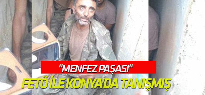 "Menfez paşası" FETÖ ile Konya’da tanışmış