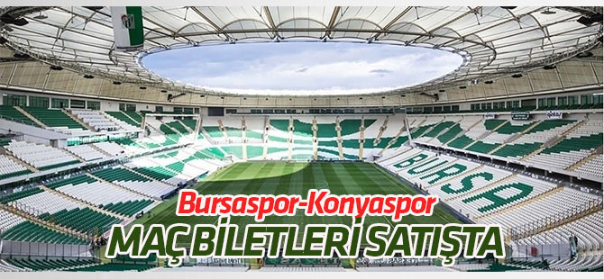Bursapsor-Konyaspor maçı biletleri satışa çıktı