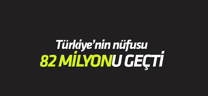 Türkiye nüfusu 82 milyonu geçti
