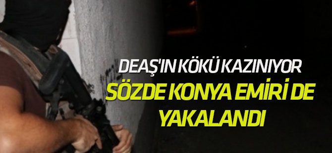 DEAŞ'ın kökü kazınıyor Sözde Konya emiri de yakalandı
