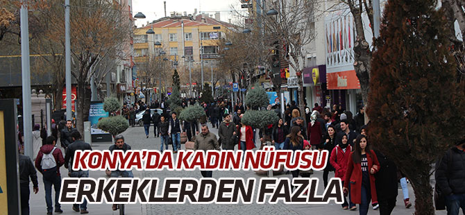 Konya'da kadın nüfusu erkeklerden fazla