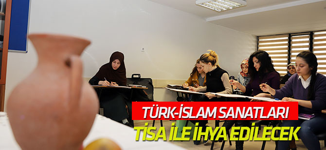 TİSA ile Türk-İslam Sanatları İhya Edilecek