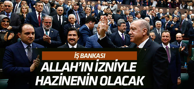 İş Bankası Allah'ın izniyle Hazine'nin malı olacaktır