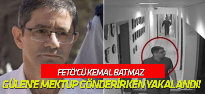 Jandarma suçüstü yaptı... Kemal Batmaz Gülen'e mektup gönderirken yakalandı!