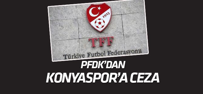 PFDK'dan Konyaspor'a ceza