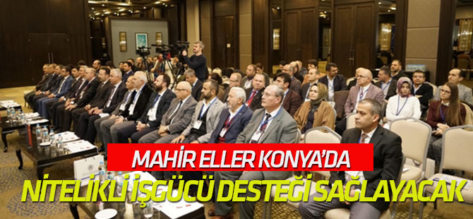 Mahir Eller Konya'da Nitelikli İşgücü Desteği Sağlayacak