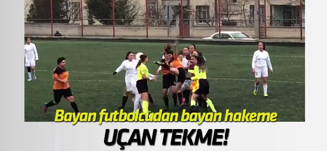 Bayan futbolcudan bayan hakeme uçan tekme!