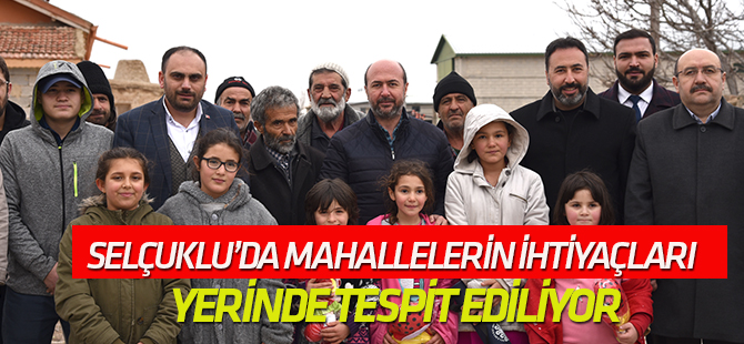 Selçuklu’da mahallelerin ihtiyaçları  Yerinde tespit ediliyor
