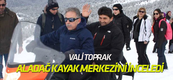 Vali Toprak, Aladağ Kayak Merkezi'ni İnceledi