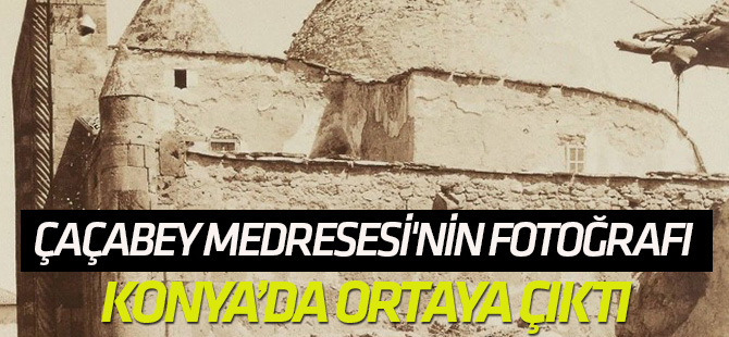 Çaçabey Medresesi'nin fotoğrafı Konya’da ortaya çıktı