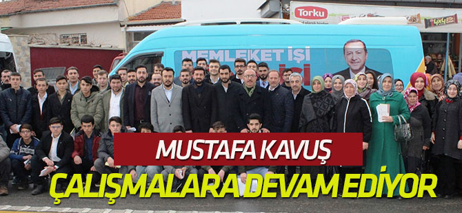 Kavuş, seçim çalışmalarına devam ediyor