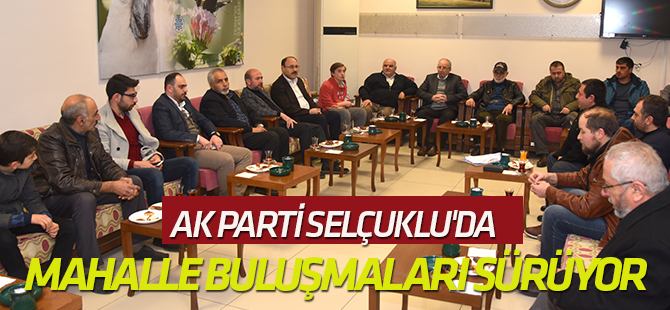 AK Parti Selçuklu'da mahalle buluşmaları sürüyor
