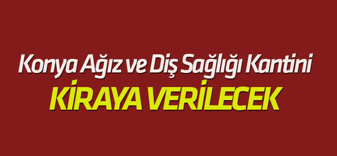 Konya Ağız Diş Sağlığı Kantini kiralanacak