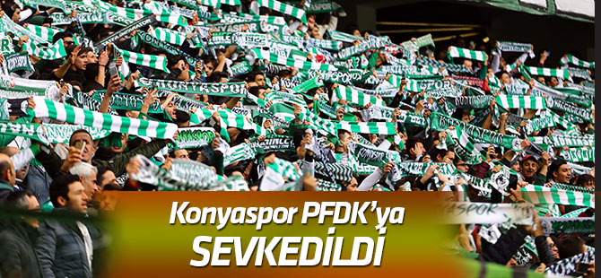Konyaspor PFDK'ye sevk edildi