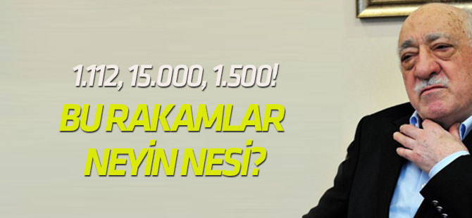 Çok çarpıcı FETÖ gerçeği: 1.112, 15.000, 1.500!