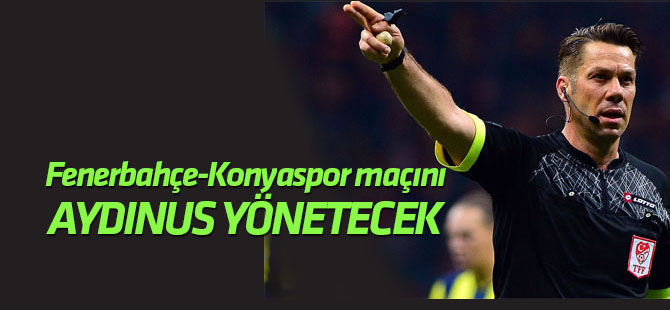 Fenerbahçe-Konyaspor maçının hakemi düdük Fırat Aydınus