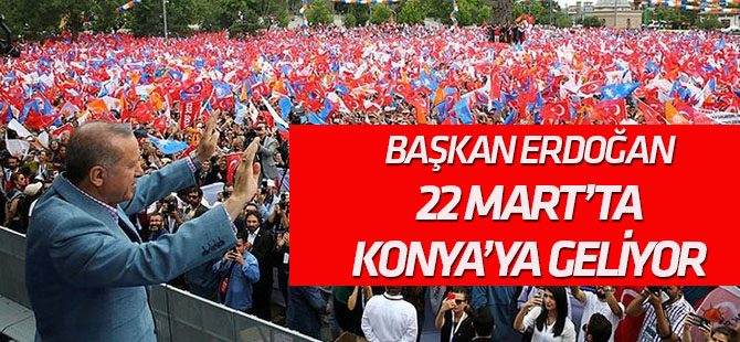 Erdoğan Konya'ya geliyor