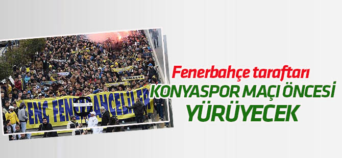 Fenerbahçe taraftarı Konyaspor maçı öncesi yürüyecek