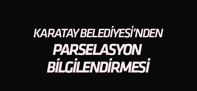 Karatay Belediyesi'nden parselasyon duyurusu