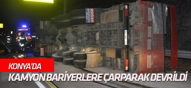Kamyon Bariyerlere Çarparak Devrildi: 1 Yaralı