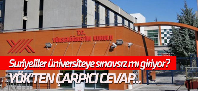 YÖK'ten çarpıcı cevap... Suriyeliler üniversiteye sınavsız mı giriyor?
