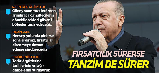 Cumhurbaşkanı Erdoğan: Fırsatçılık sürerse tanzim de sürer