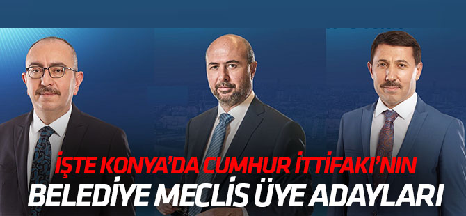 İşte Konya'da Cumhur İttifakı belediye meclis üye listeleri