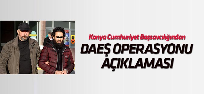 Konya Cumhuriyet Başsavcılığından DEAŞ operasyonu açıklaması