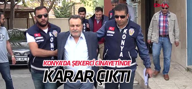 Konya'da şekerci cinayetinde karar çıktı
