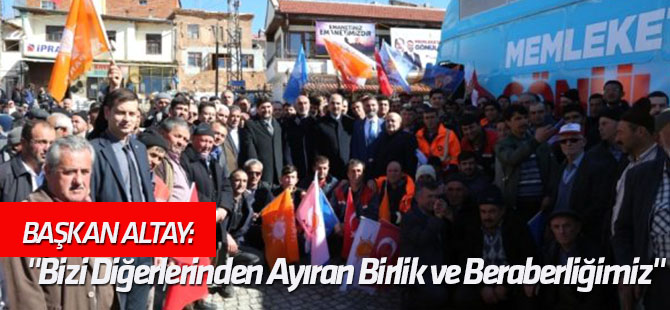 Başkan Altay: "Bizi Diğerlerinden Ayıran Birlik ve Beraberliğimiz"