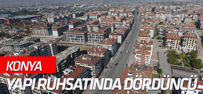 Konya yapı ruhsatında dördüncü