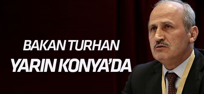 Bakan Turhan yarın Konya’da