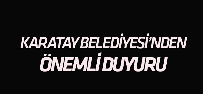Karatay Belediyesi'nden önemli duyuru