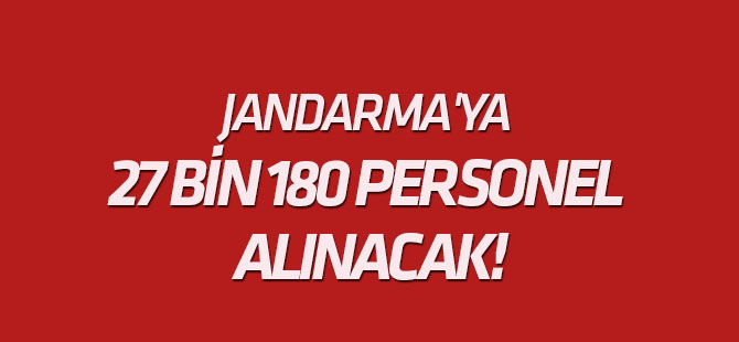 Jandarma'ya 27 bin 180 personel alınacak!