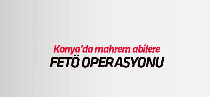 Konya'da Jandarmadan FETÖ/PDY operasyonu