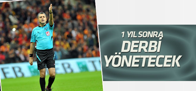 Bülent Yıldırım 1 yıl sonra derbide düdük çalacak