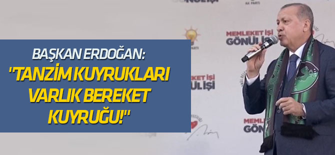 "Tanzim kuyrukları, varlık, bereket kuyruğu!"