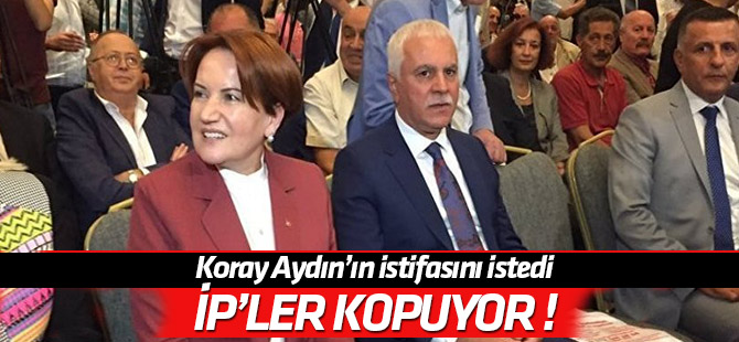 Akşener, Koray Aydın'ın istifasını istedi!