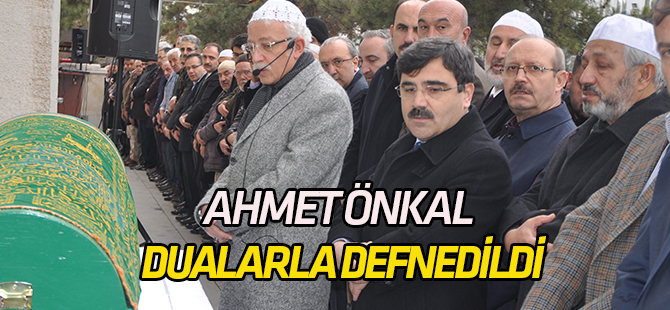 Ahmet Önkal dualarla defnedildi