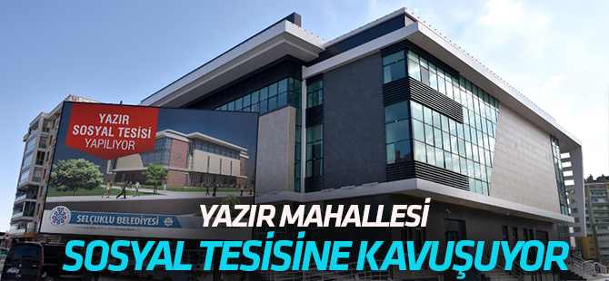 Yazır Mahallesi Sosyal Tesise kavuşuyor