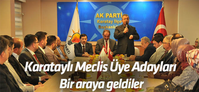 Karatay Belediyesi AK Parti Meclis Üyesi adayları bir araya geldi
