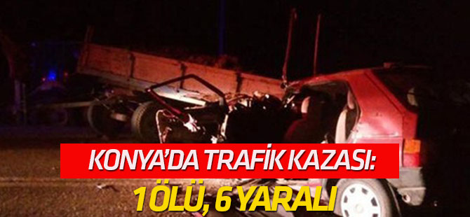 Konya'da otomobil traktörle çarpıştı: 1 ölü, 6 yaralı