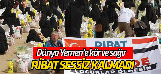 Dünya Yemen’e kör ve sağır  RİBAT SESSİZ KALMADI