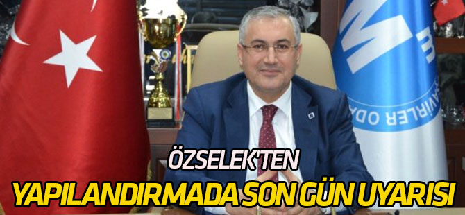 Özselek'ten Yapılandırmada Son Gün Uyarısı