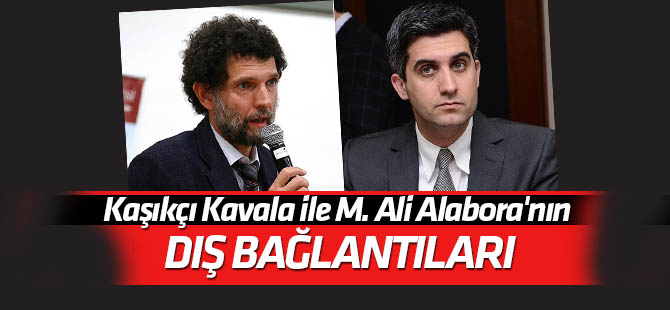 Osman Kavala ile Mehmet Ali Alabora'nın dış bağlantıları iddianamede