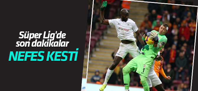 Süper Lig'de son dakikalar nefes kesti