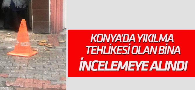 Meram'da bir bina incelemeye alındı