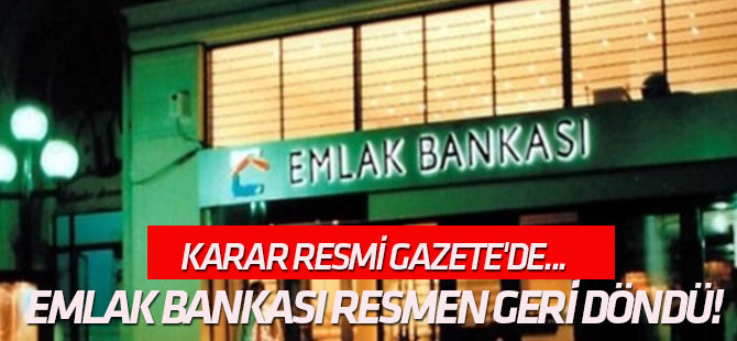Karar Resmi Gazete'de... Emlak Bankası resmen geri döndü!